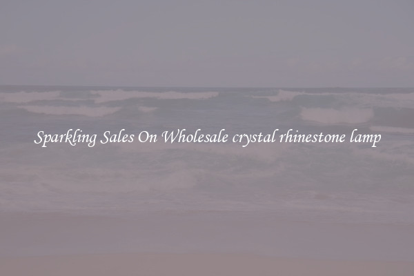 Sparkling Sales On Wholesale crystal rhinestone lamp
