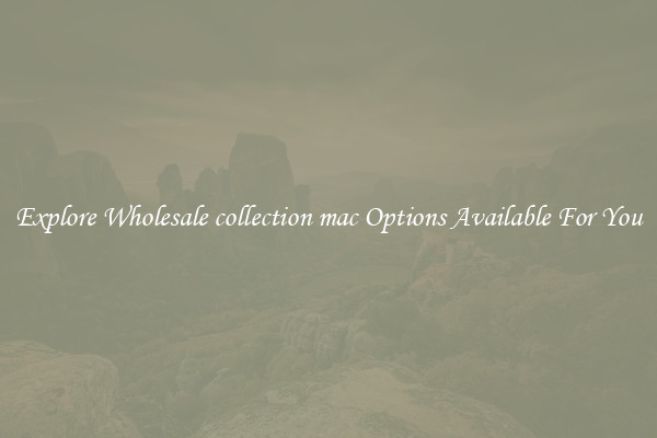 Explore Wholesale collection mac Options Available For You