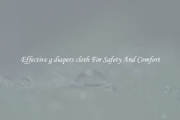 Effective g diapers cloth For Safety And Comfort