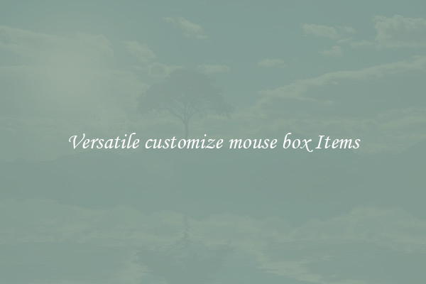 Versatile customize mouse box Items