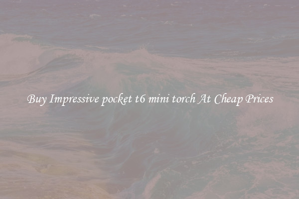 Buy Impressive pocket t6 mini torch At Cheap Prices