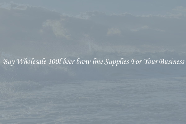 Buy Wholesale 100l beer brew line Supplies For Your Business