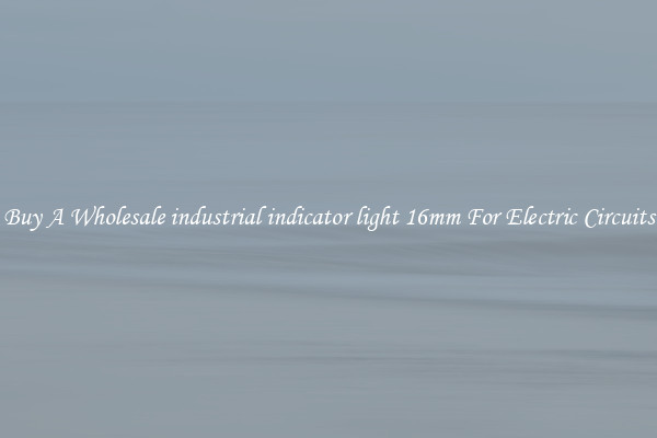 Buy A Wholesale industrial indicator light 16mm For Electric Circuits