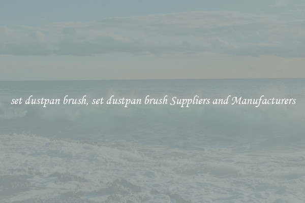 set dustpan brush, set dustpan brush Suppliers and Manufacturers