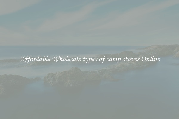 Affordable Wholesale types of camp stoves Online