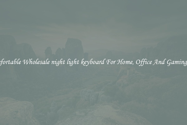 Comfortable Wholesale night light keyboard For Home, Office And Gaming Use