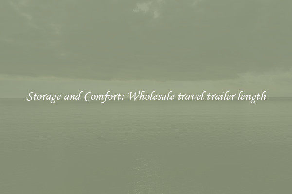 Storage and Comfort: Wholesale travel trailer length