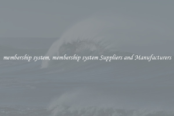 membership system, membership system Suppliers and Manufacturers