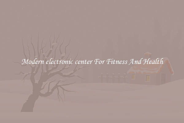 Modern electronic center For Fitness And Health