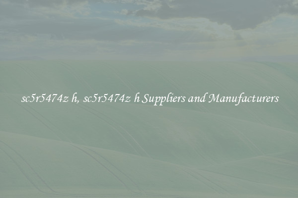 sc5r5474z h, sc5r5474z h Suppliers and Manufacturers