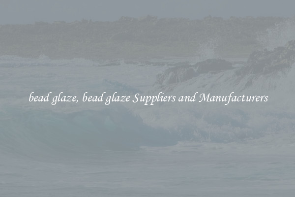 bead glaze, bead glaze Suppliers and Manufacturers