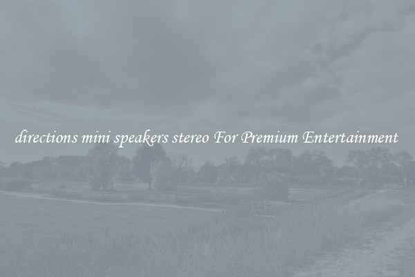 directions mini speakers stereo For Premium Entertainment 
