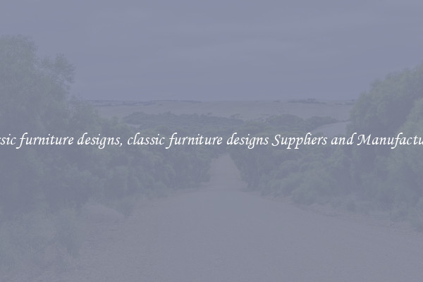 classic furniture designs, classic furniture designs Suppliers and Manufacturers
