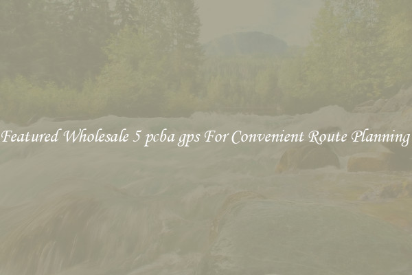 Featured Wholesale 5 pcba gps For Convenient Route Planning 