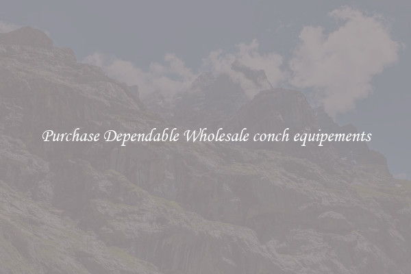 Purchase Dependable Wholesale conch equipements