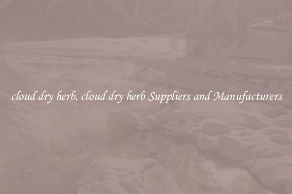 cloud dry herb, cloud dry herb Suppliers and Manufacturers