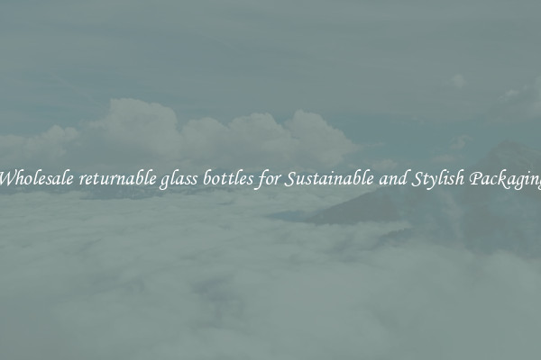 Wholesale returnable glass bottles for Sustainable and Stylish Packaging