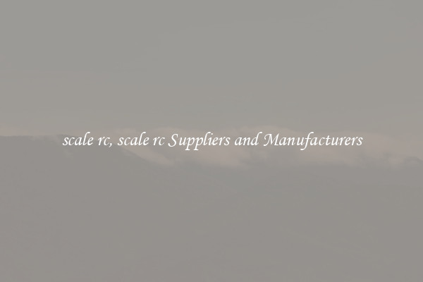 scale rc, scale rc Suppliers and Manufacturers