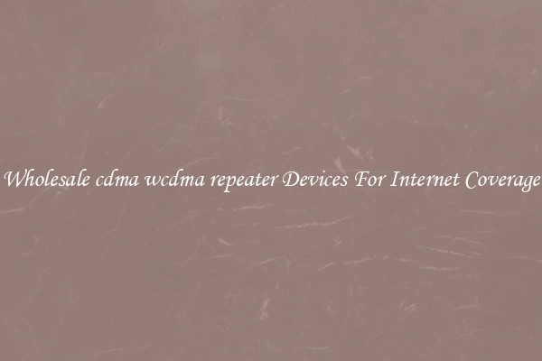 Wholesale cdma wcdma repeater Devices For Internet Coverage