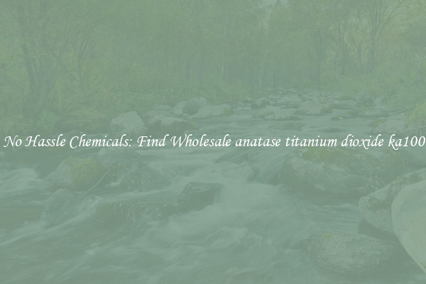 No Hassle Chemicals: Find Wholesale anatase titanium dioxide ka100