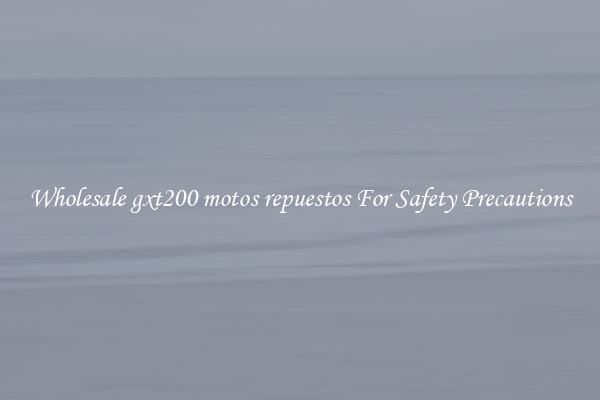Wholesale gxt200 motos repuestos For Safety Precautions