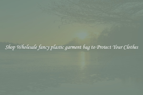 Shop Wholesale fancy plastic garment bag to Protect Your Clothes