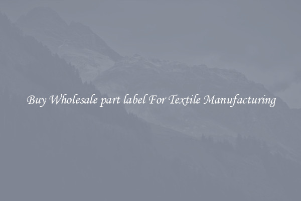 Buy Wholesale part label For Textile Manufacturing