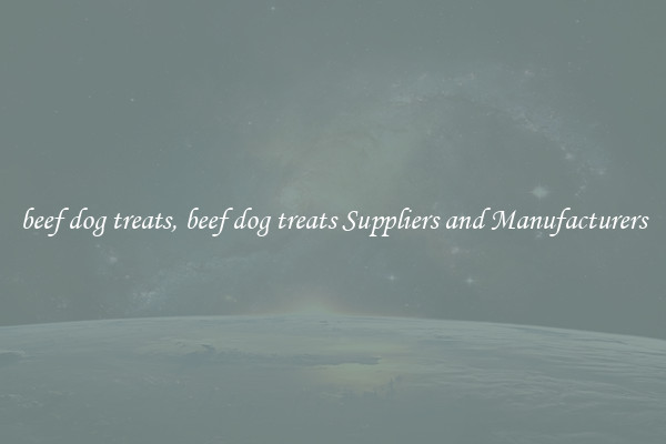 beef dog treats, beef dog treats Suppliers and Manufacturers