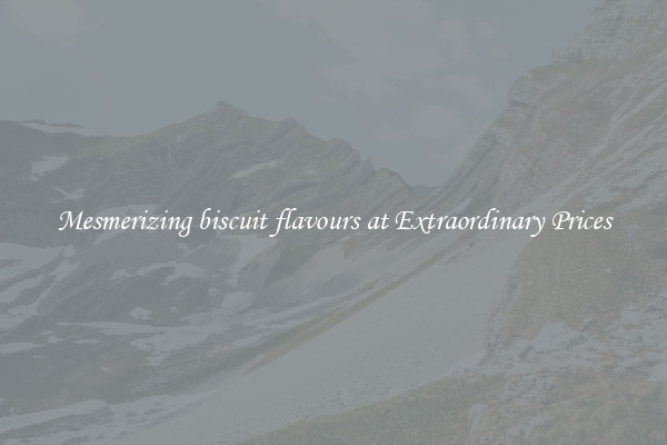 Mesmerizing biscuit flavours at Extraordinary Prices