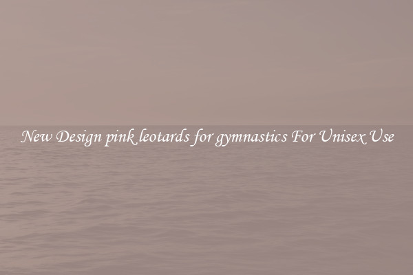 New Design pink leotards for gymnastics For Unisex Use