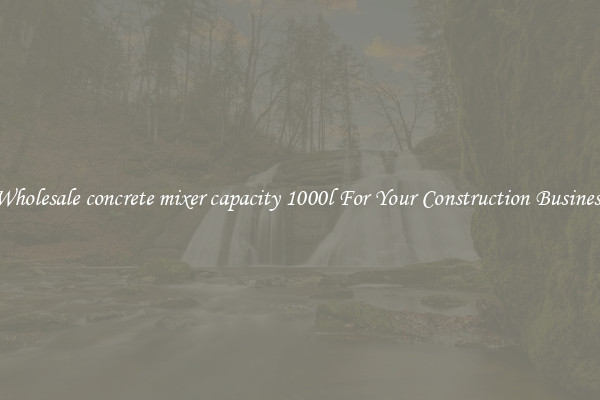 Wholesale concrete mixer capacity 1000l For Your Construction Business