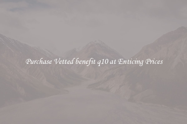 Purchase Vetted benefit q10 at Enticing Prices