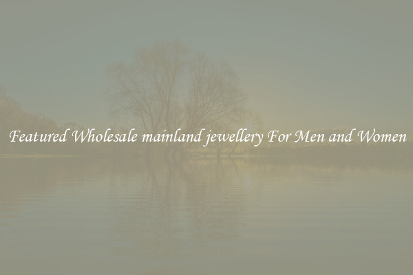 Featured Wholesale mainland jewellery For Men and Women