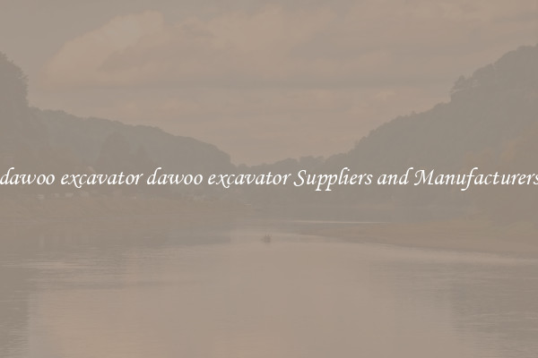 dawoo excavator dawoo excavator Suppliers and Manufacturers