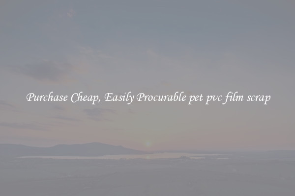 Purchase Cheap, Easily Procurable pet pvc film scrap