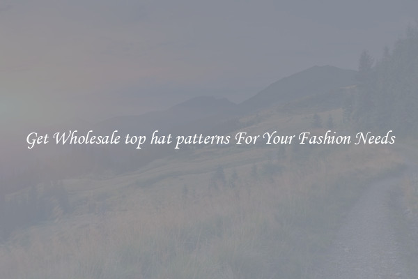 Get Wholesale top hat patterns For Your Fashion Needs