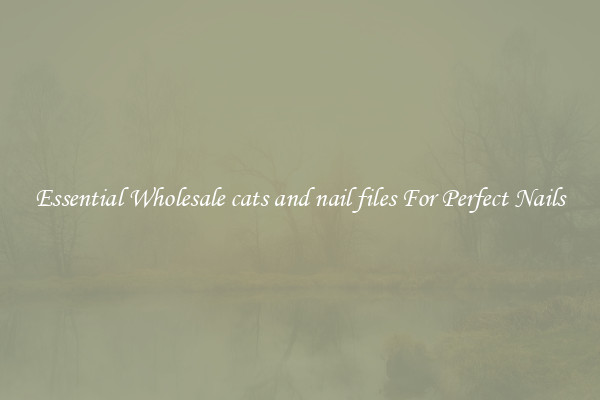 Essential Wholesale cats and nail files For Perfect Nails