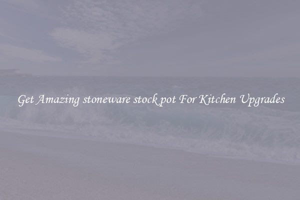 Get Amazing stoneware stock pot For Kitchen Upgrades