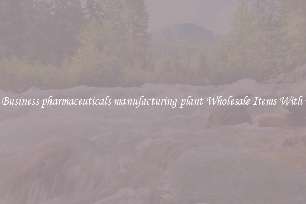 Buy Business pharmaceuticals manufacturing plant Wholesale Items With Ease