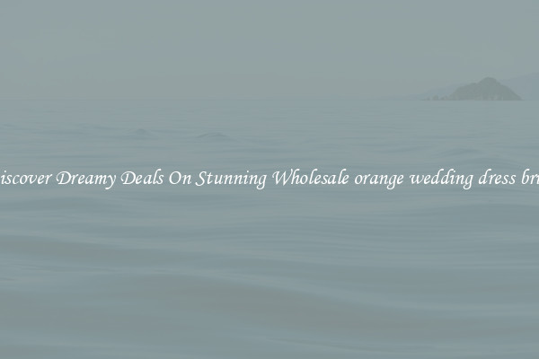 Discover Dreamy Deals On Stunning Wholesale orange wedding dress bride