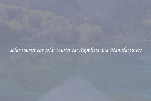 solar tourist car solar tourist car Suppliers and Manufacturers