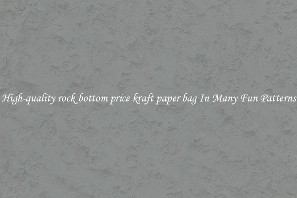 High-quality rock bottom price kraft paper bag In Many Fun Patterns