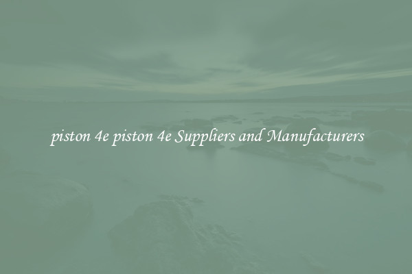 piston 4e piston 4e Suppliers and Manufacturers
