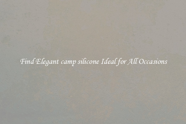 Find Elegant camp silicone Ideal for All Occasions