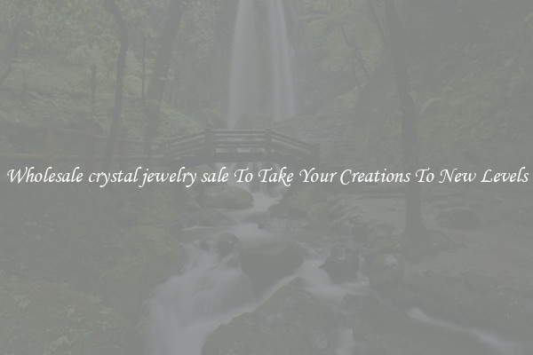 Wholesale crystal jewelry sale To Take Your Creations To New Levels