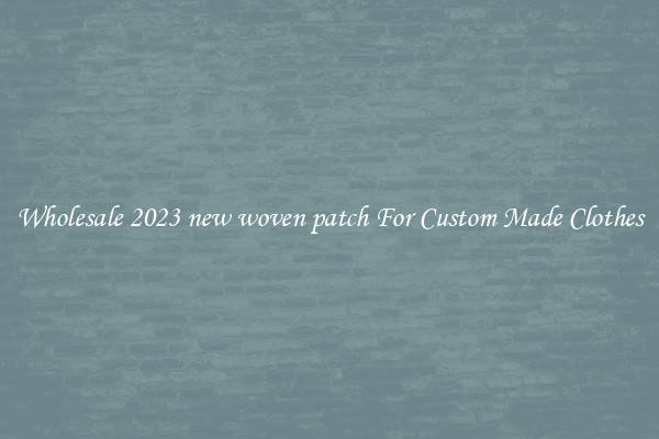 Wholesale 2023 new woven patch For Custom Made Clothes