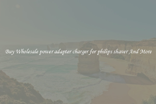 Buy Wholesale power adapter charger for philips shaver And More
