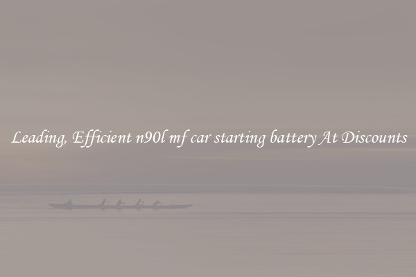 Leading, Efficient n90l mf car starting battery At Discounts