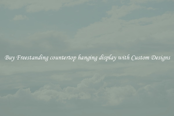 Buy Freestanding countertop hanging display with Custom Designs