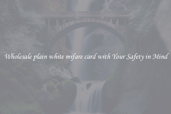 Wholesale plain white mifare card with Your Safety in Mind